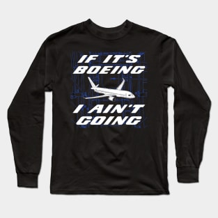 If It's Boeing, I Ain't Going Long Sleeve T-Shirt